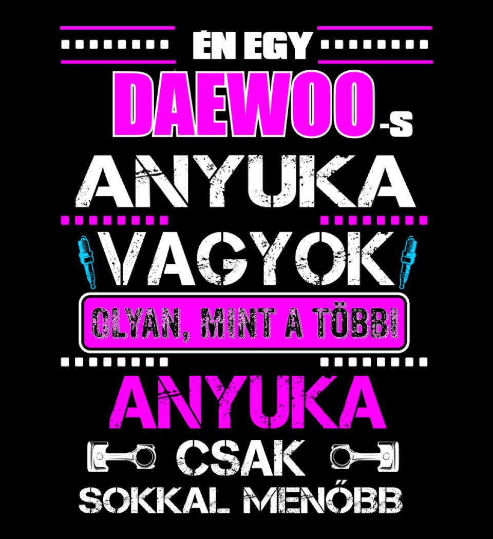 DAEWOO-S ANYUKA VAGYOK PÓLÓ