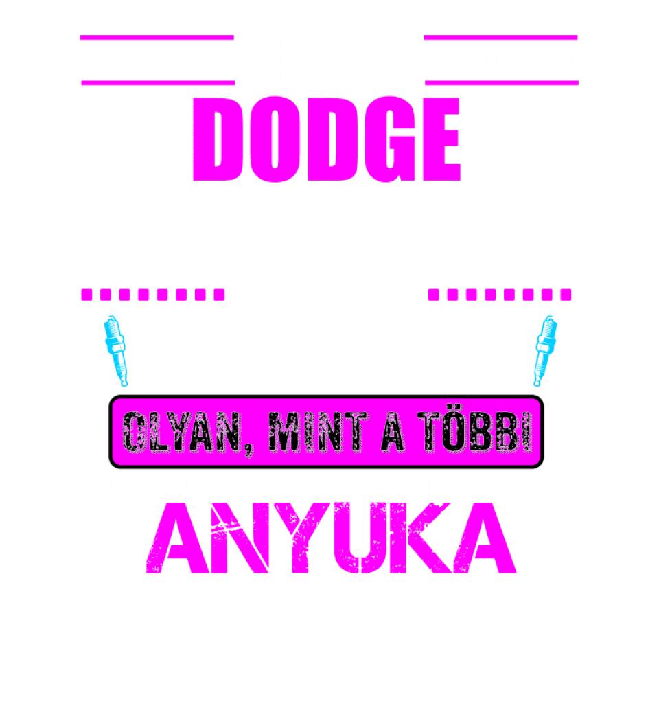 DODGE-S ANYUKA VAGYOK PÓLÓ