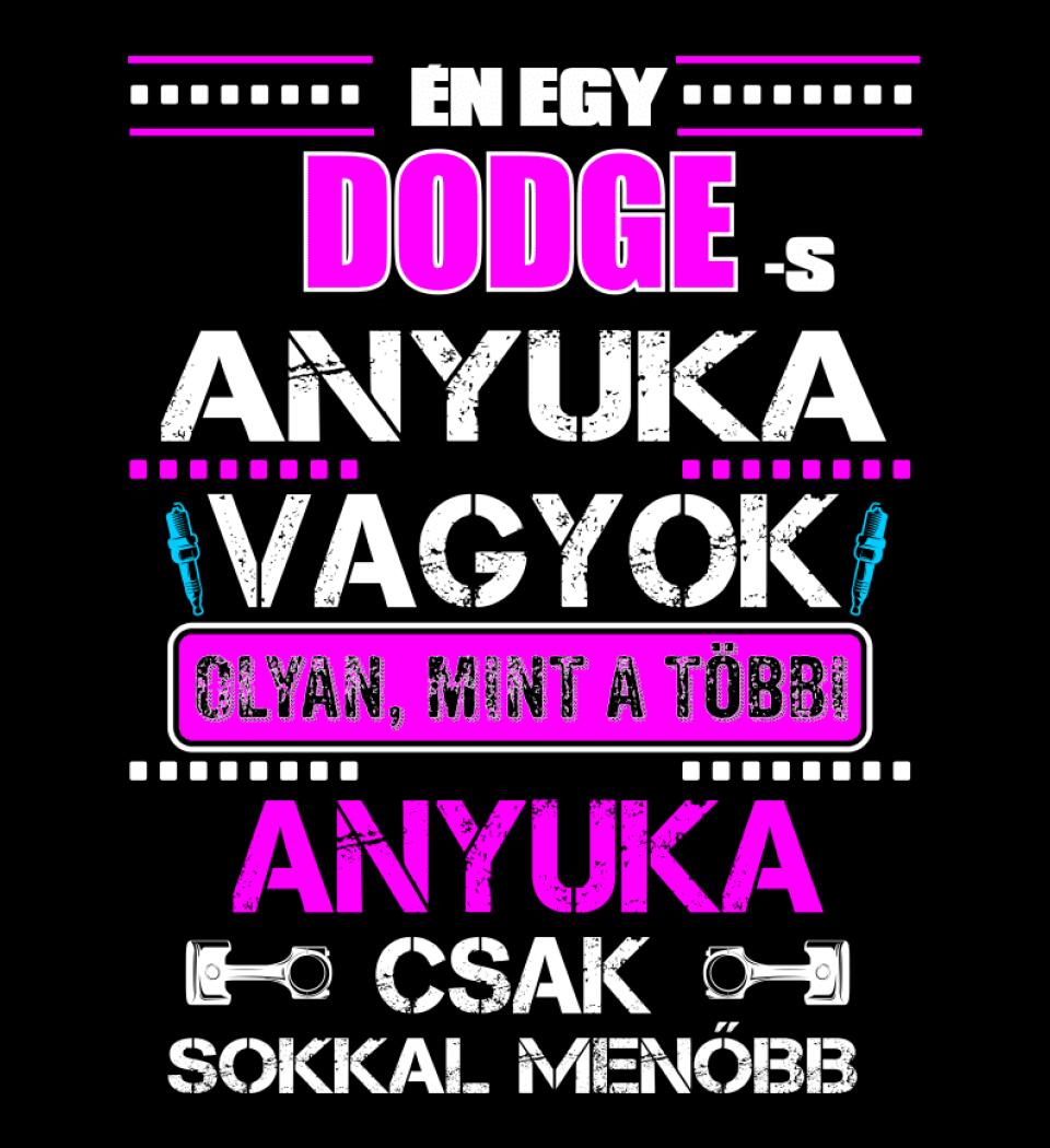 DODGE-S ANYUKA VAGYOK PÓLÓ