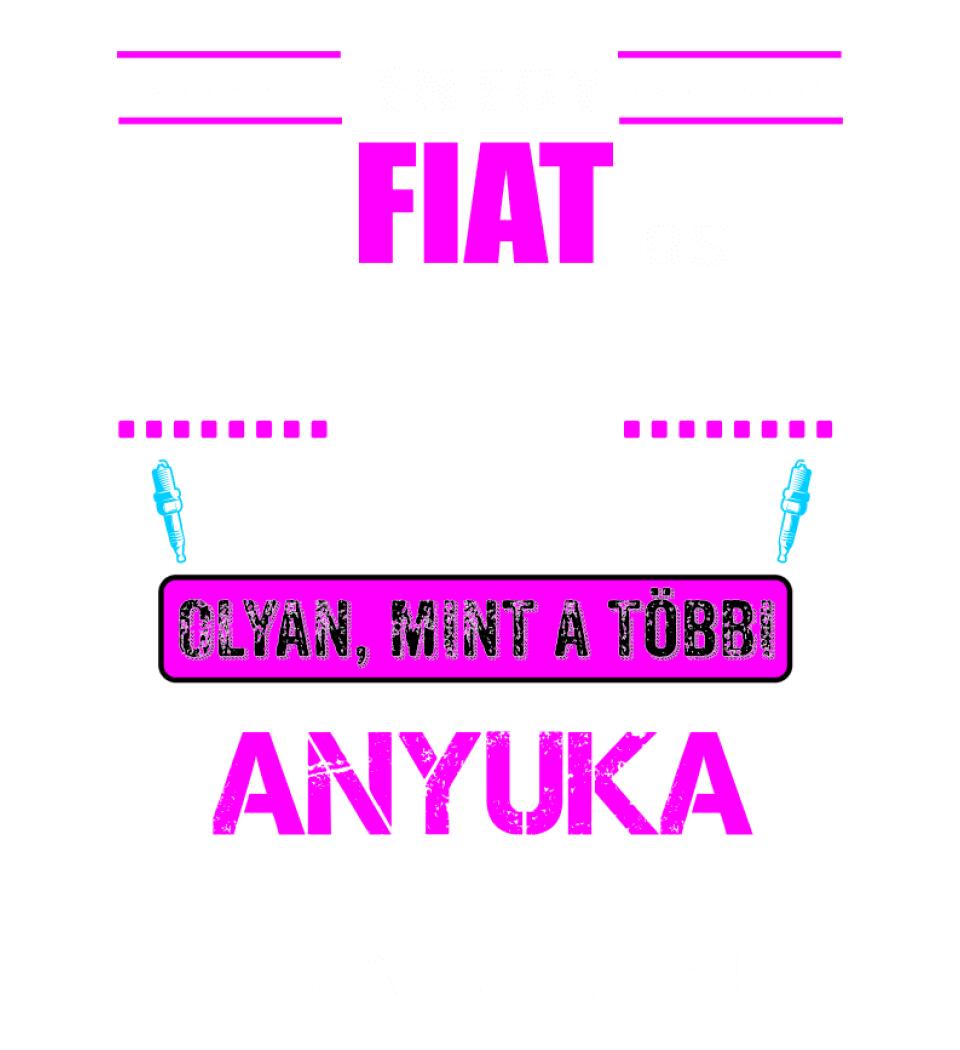 FIAT-OS ANYUKA VAGYOK PÓLÓ