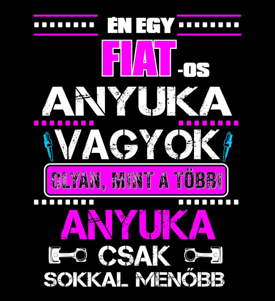 FIAT-OS ANYUKA VAGYOK PÓLÓ