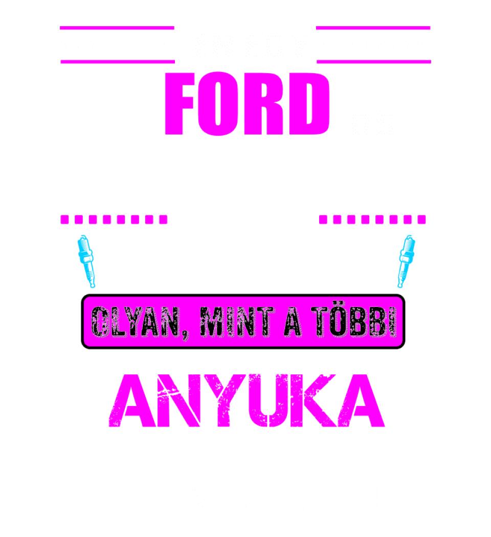 FORD-OS ANYUKA VAGYOK PÓLÓ