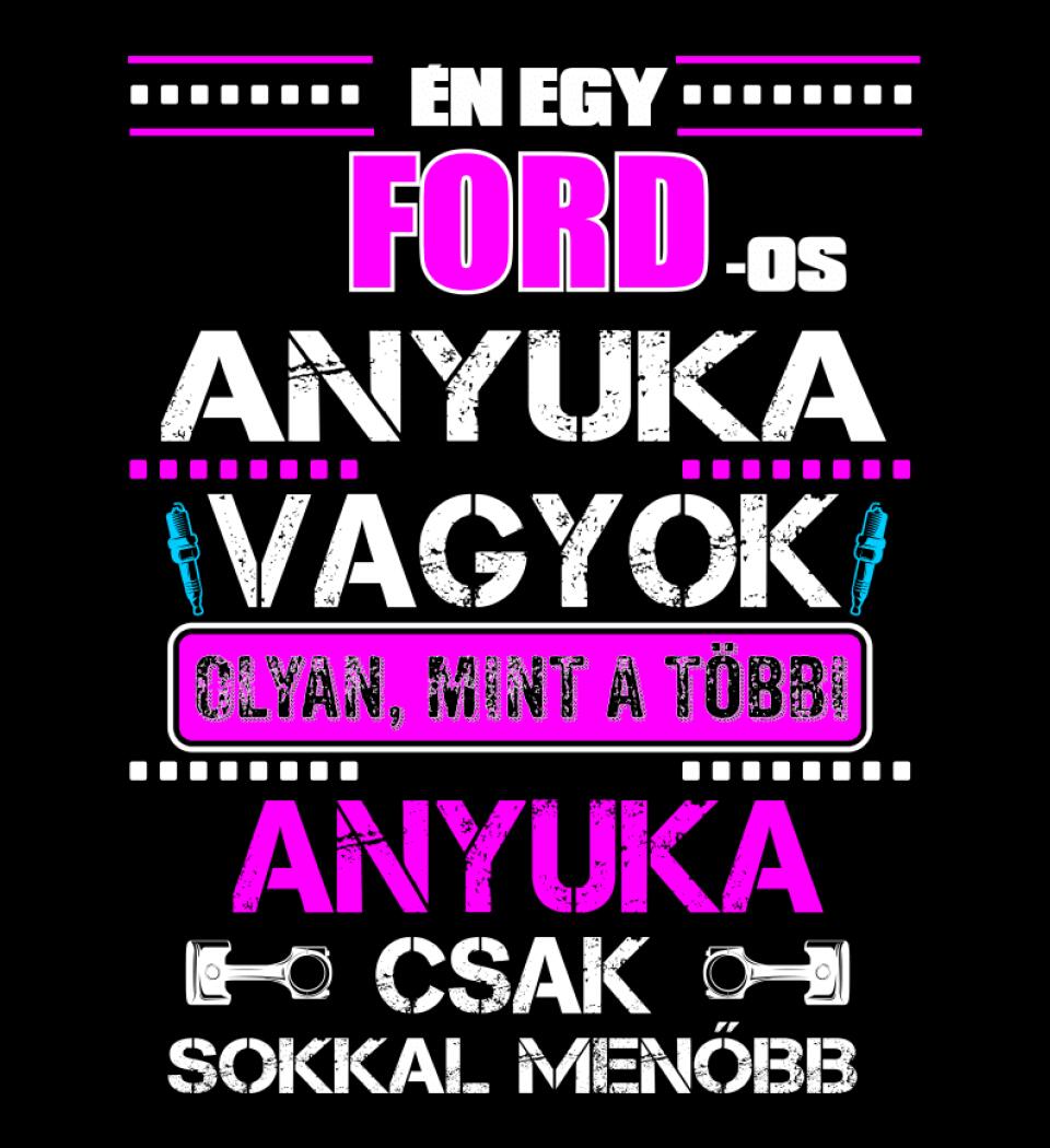 FORD-OS ANYUKA VAGYOK PÓLÓ