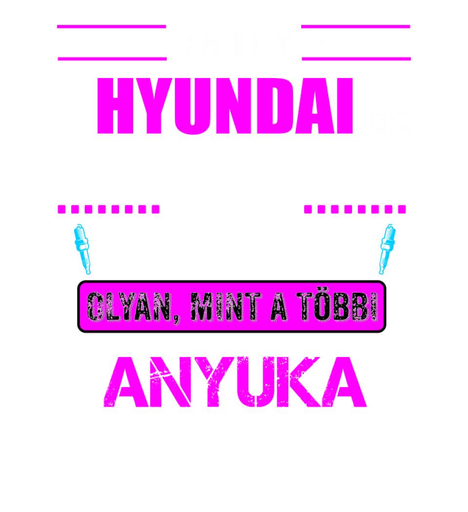 HYUNDAI-OS ANYUKA VAGYOK PÓLÓ