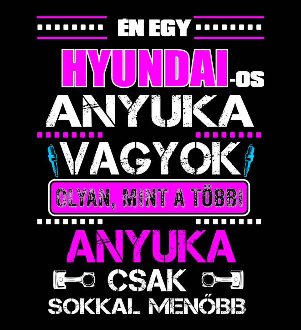 HYUNDAI-OS ANYUKA VAGYOK PÓLÓ