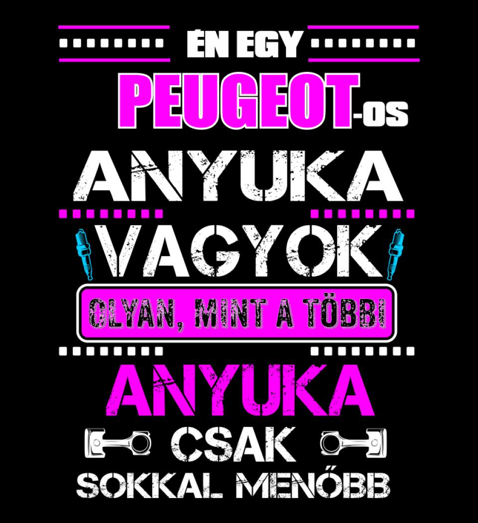 PEUGEOTOS ANYUKA VAGYOK PÓLÓ