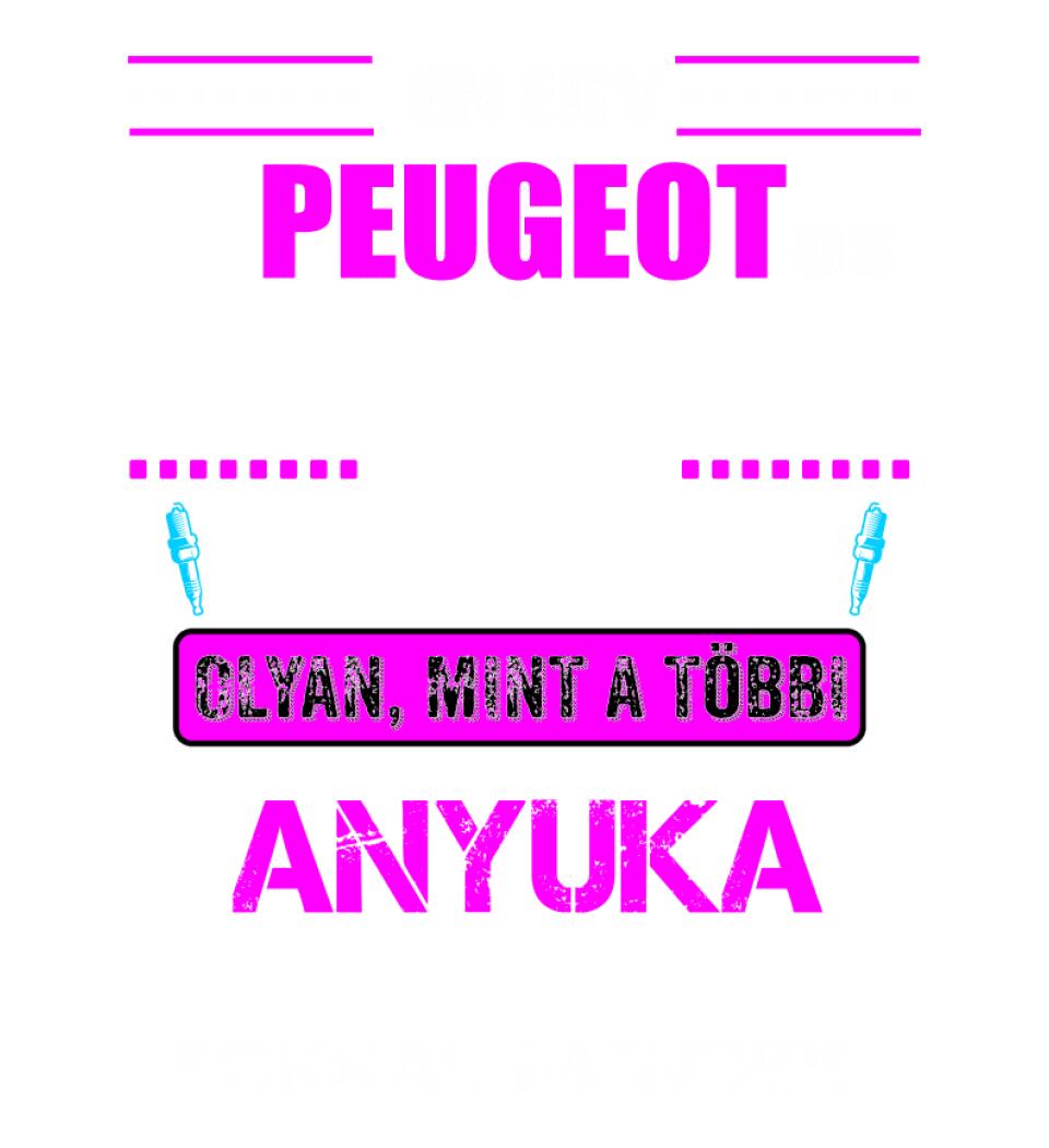PEUGEOTOS ANYUKA VAGYOK PÓLÓ