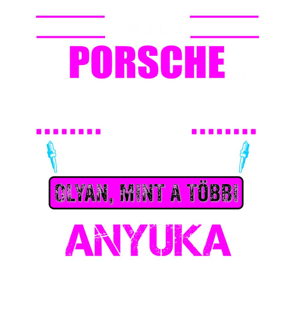 PORSCHE-S ANYUKA VAGYOK PÓLÓ