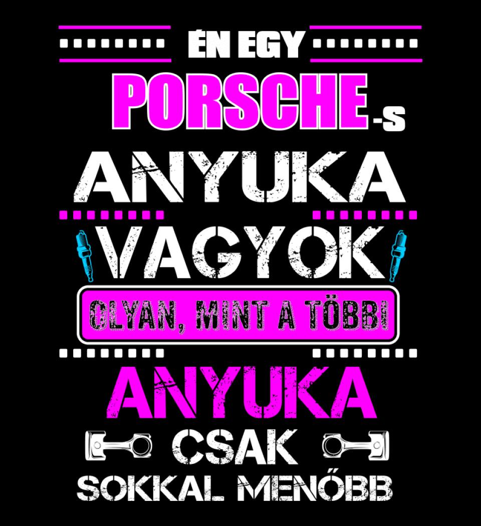 PORSCHE-S ANYUKA VAGYOK PÓLÓ
