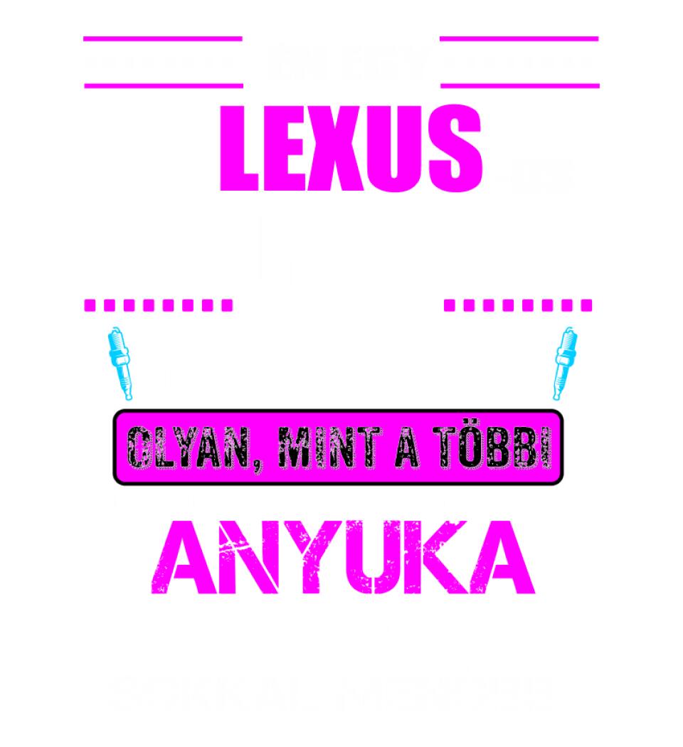 LEXUS-OS ANYUKA VAGYOK PÓLÓ