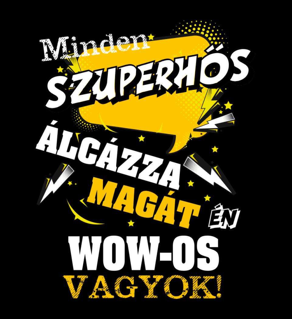 MINDEN SZUPERHŐS ÁLCÁZZA MAGÁT ÉN WOW OS VAGYOK