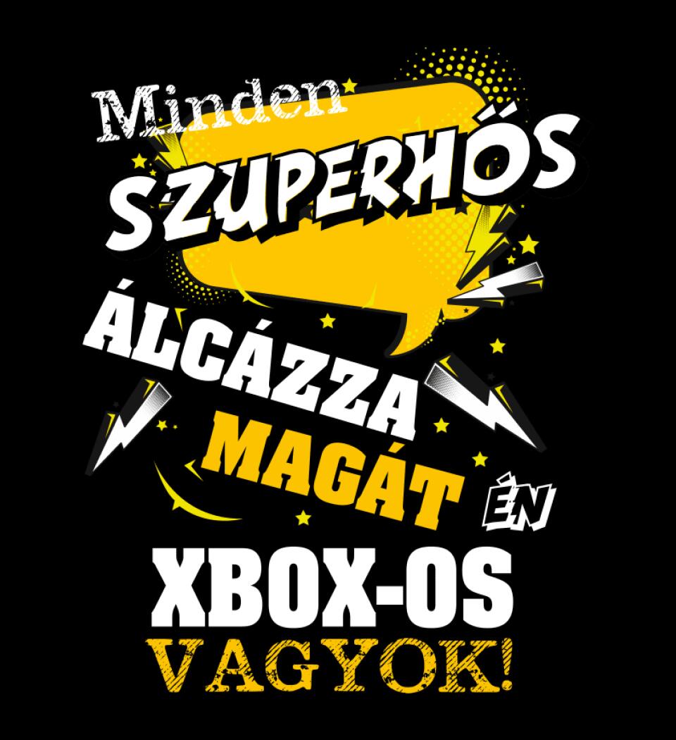 MINDEN SZUPERHŐS ÁLCÁZZA MAGÁT ÉN XBOX OS VAGYOK