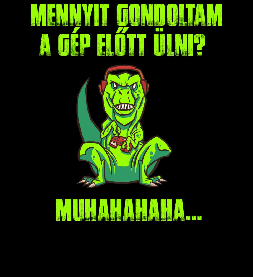 MENNYIT GONDOLTAM A GÉP ELŐTT ÜLNI