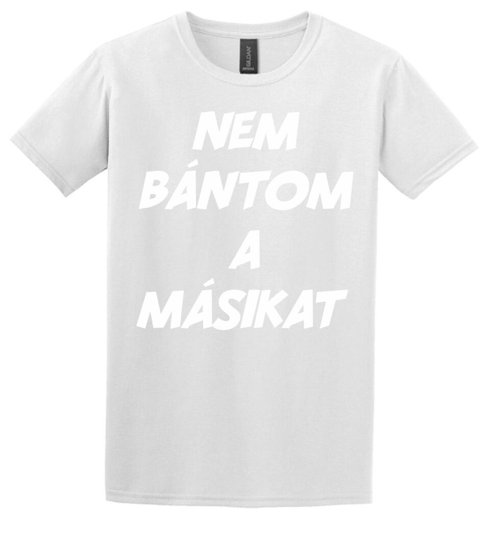 NEM BÁNTOM A MÁSIKAT