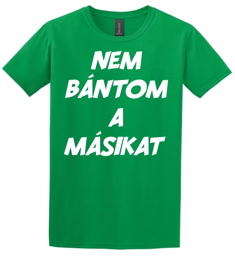 NEM BÁNTOM A MÁSIKAT