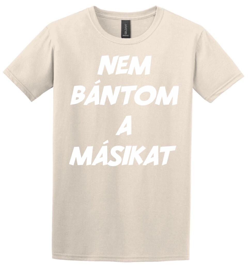 NEM BÁNTOM A MÁSIKAT