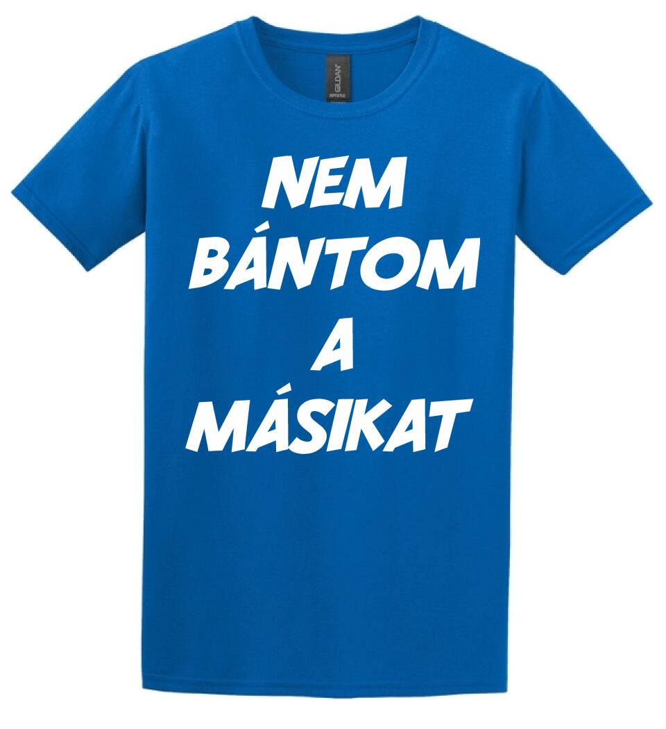 NEM BÁNTOM A MÁSIKAT