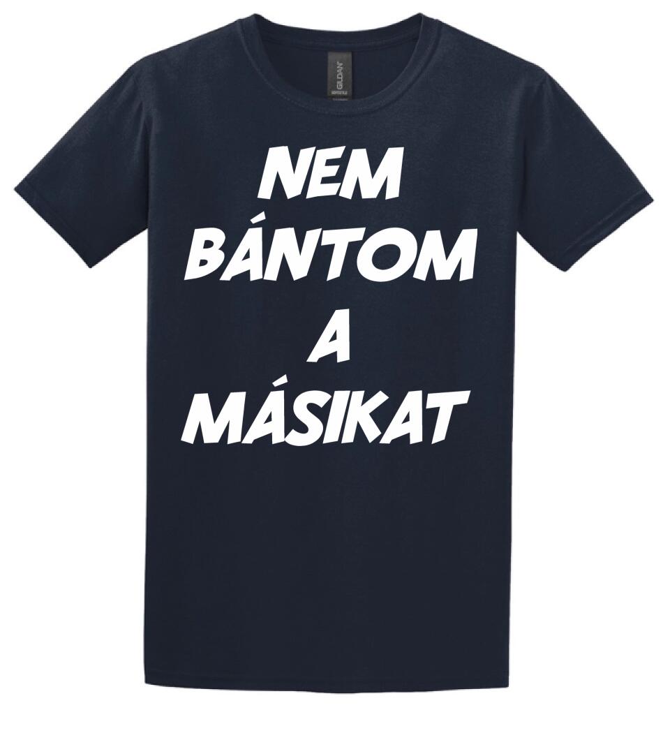 NEM BÁNTOM A MÁSIKAT