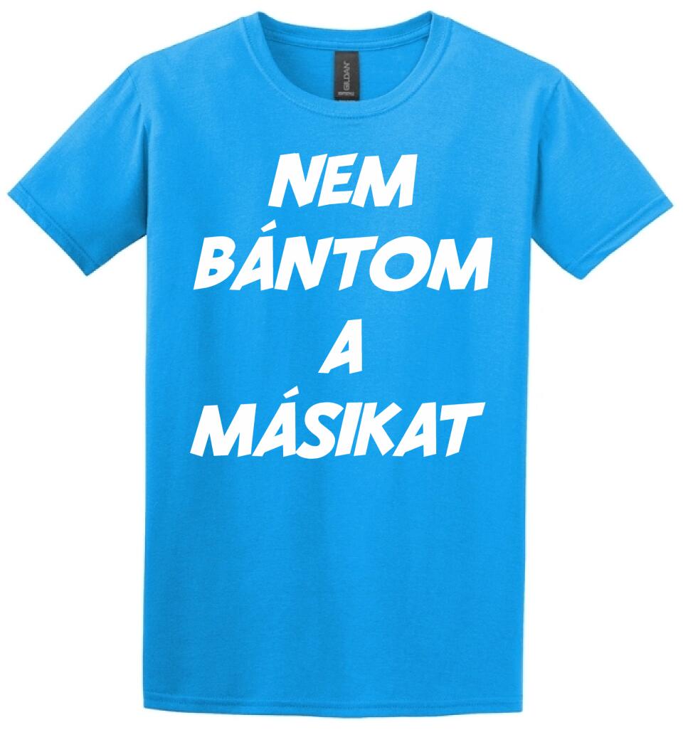 NEM BÁNTOM A MÁSIKAT