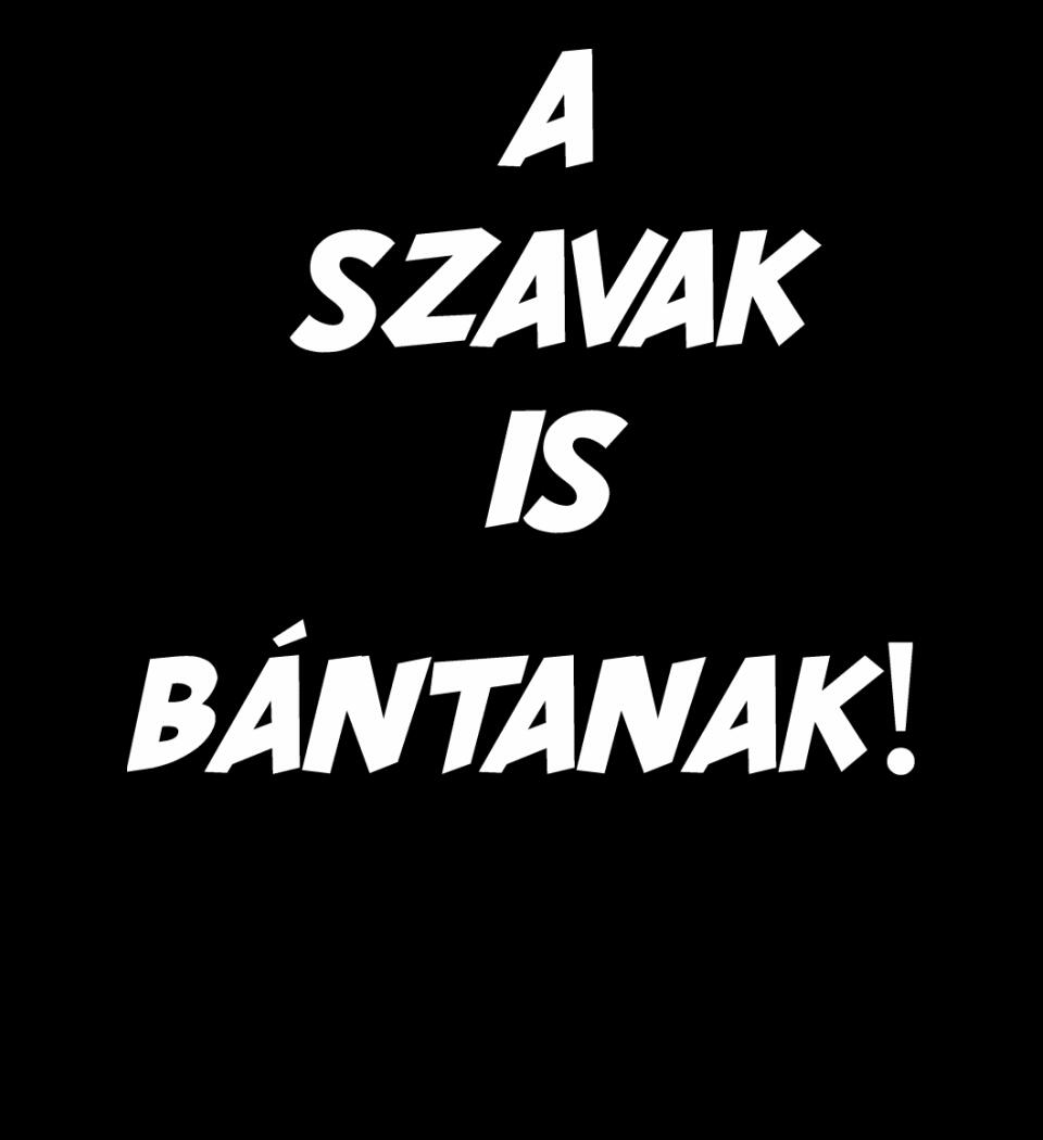 A SZAVAK IS BÁNTANAK