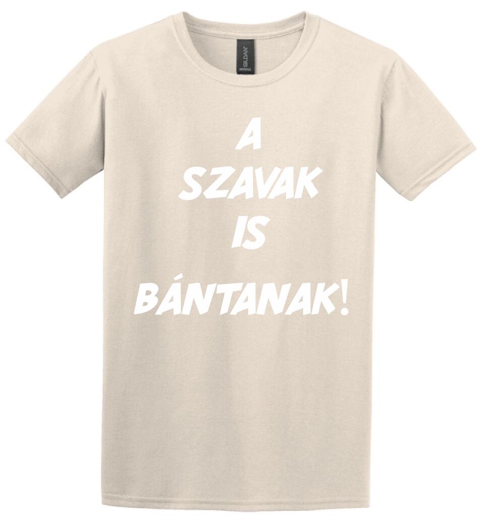 A SZAVAK IS BÁNTANAK