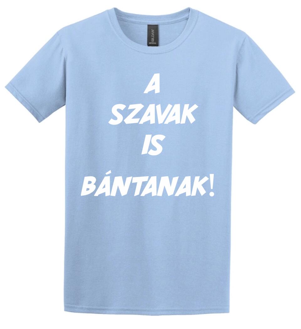 A SZAVAK IS BÁNTANAK
