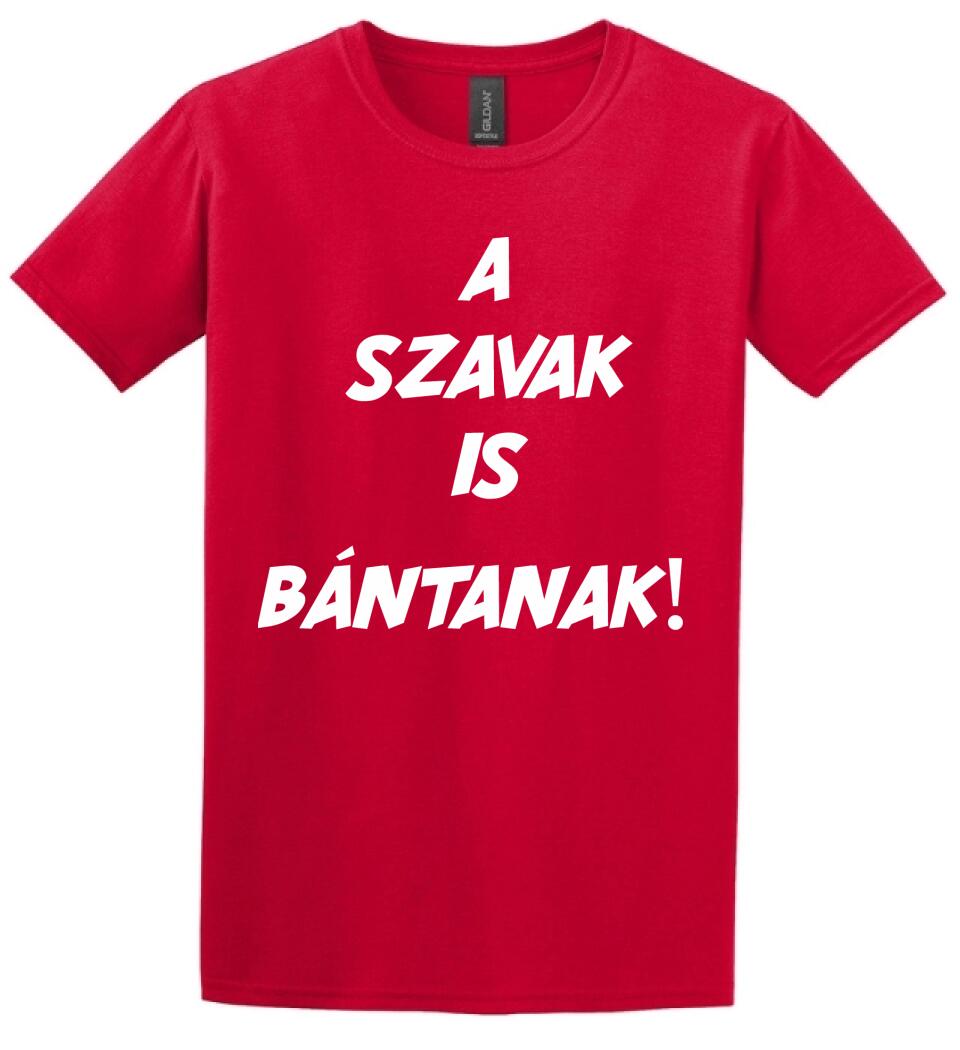 A SZAVAK IS BÁNTANAK