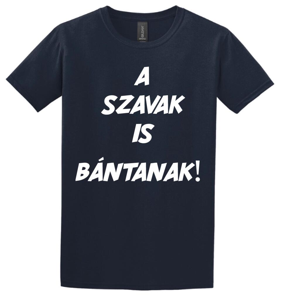 A SZAVAK IS BÁNTANAK