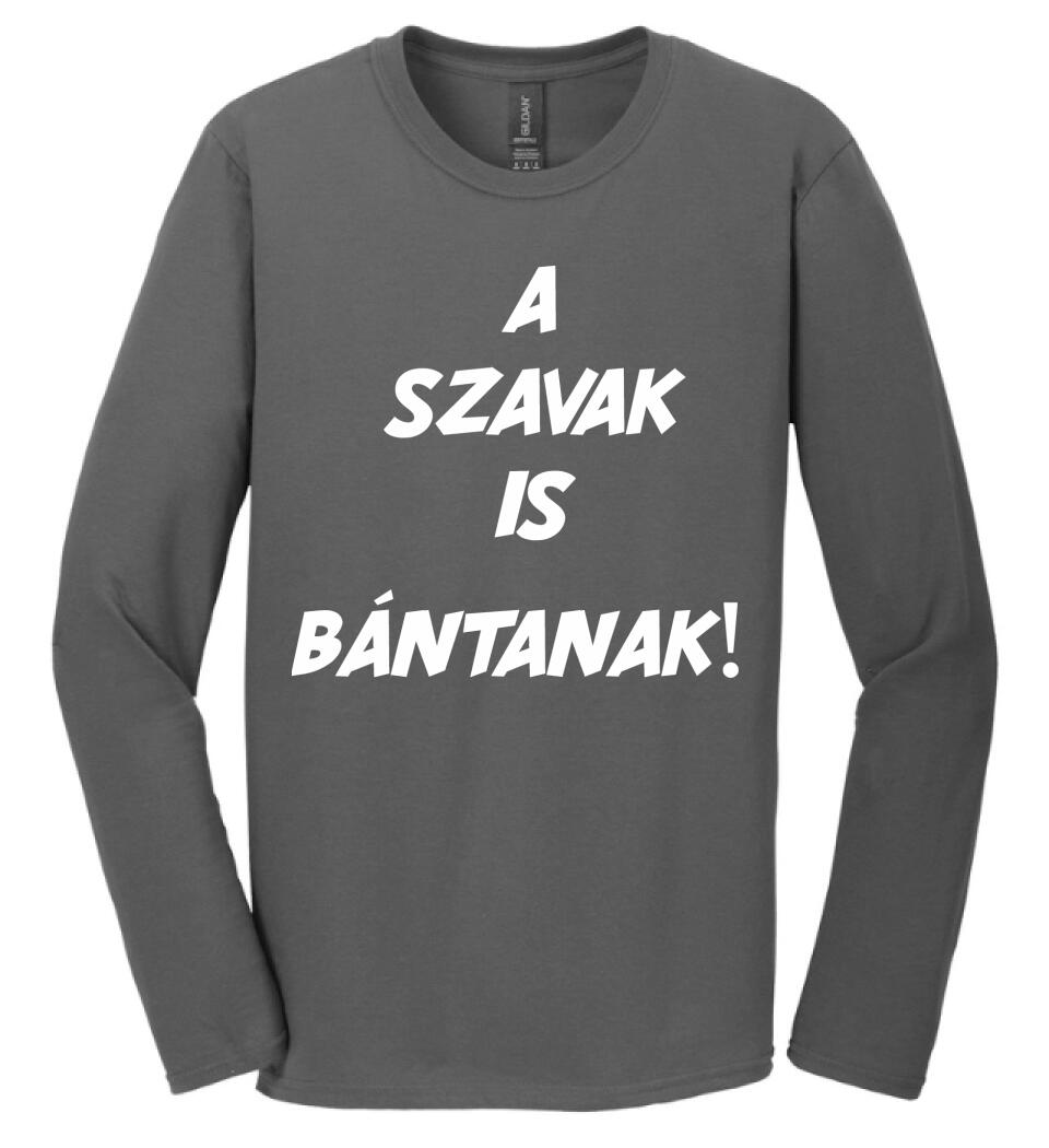 A SZAVAK IS BÁNTANAK