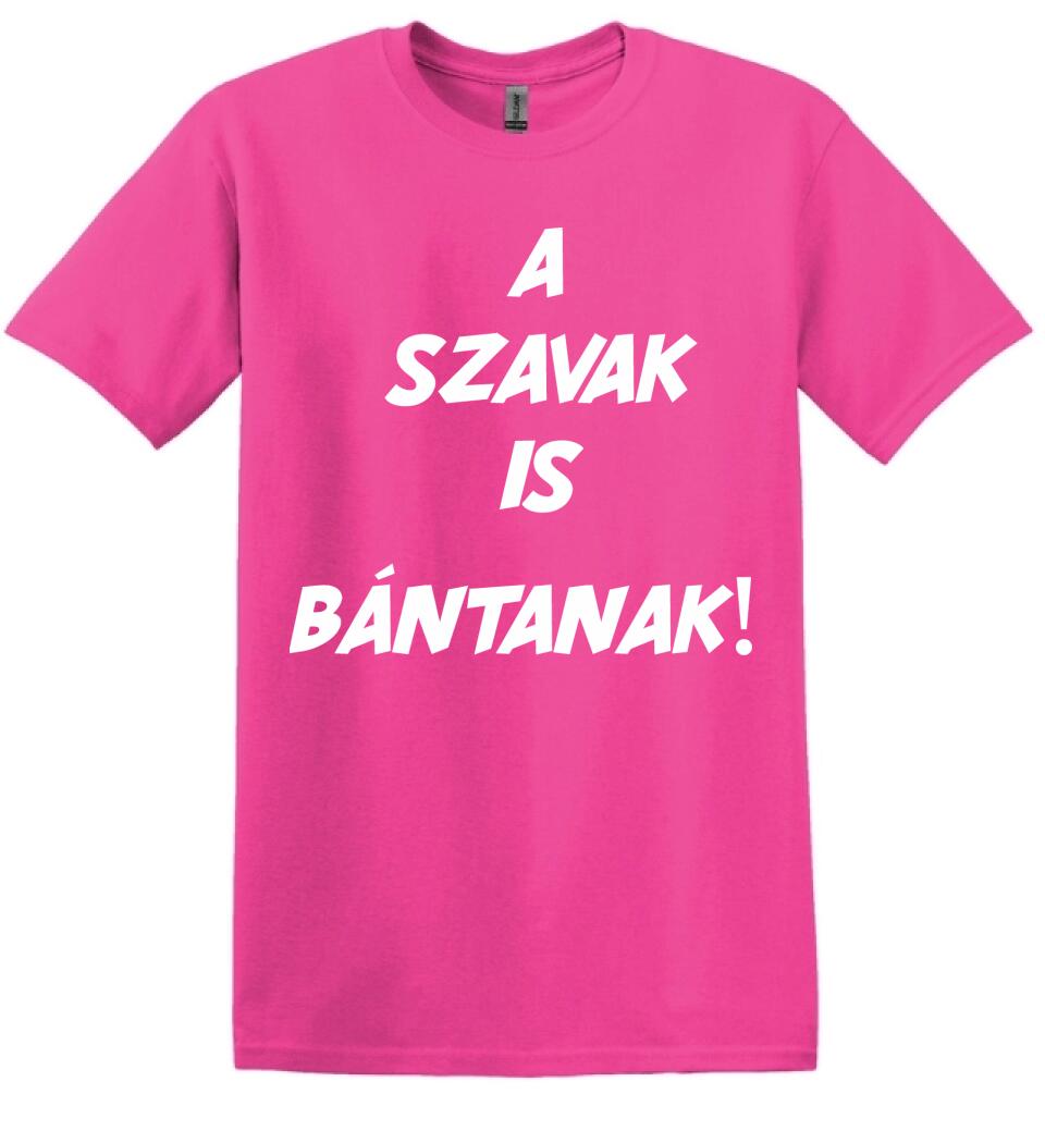 A SZAVAK IS BÁNTANAK
