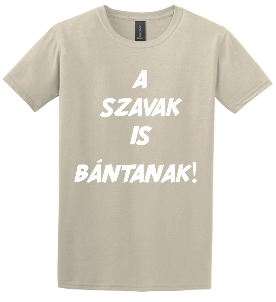 A SZAVAK IS BÁNTANAK