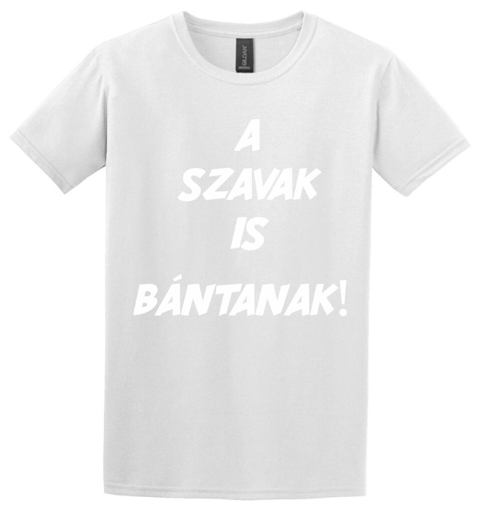 A SZAVAK IS BÁNTANAK