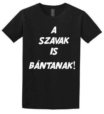 A SZAVAK IS BÁNTANAK