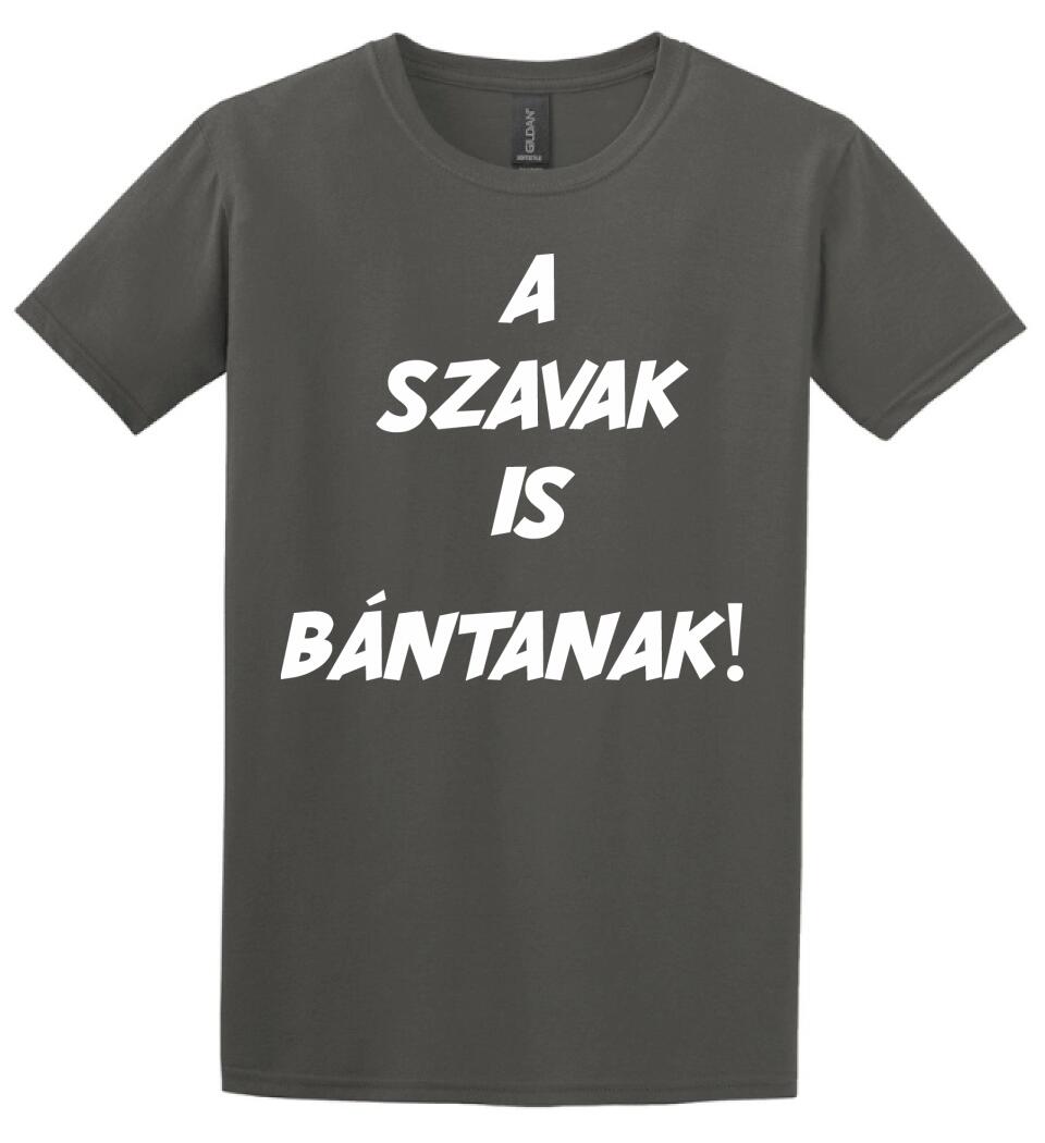 A SZAVAK IS BÁNTANAK