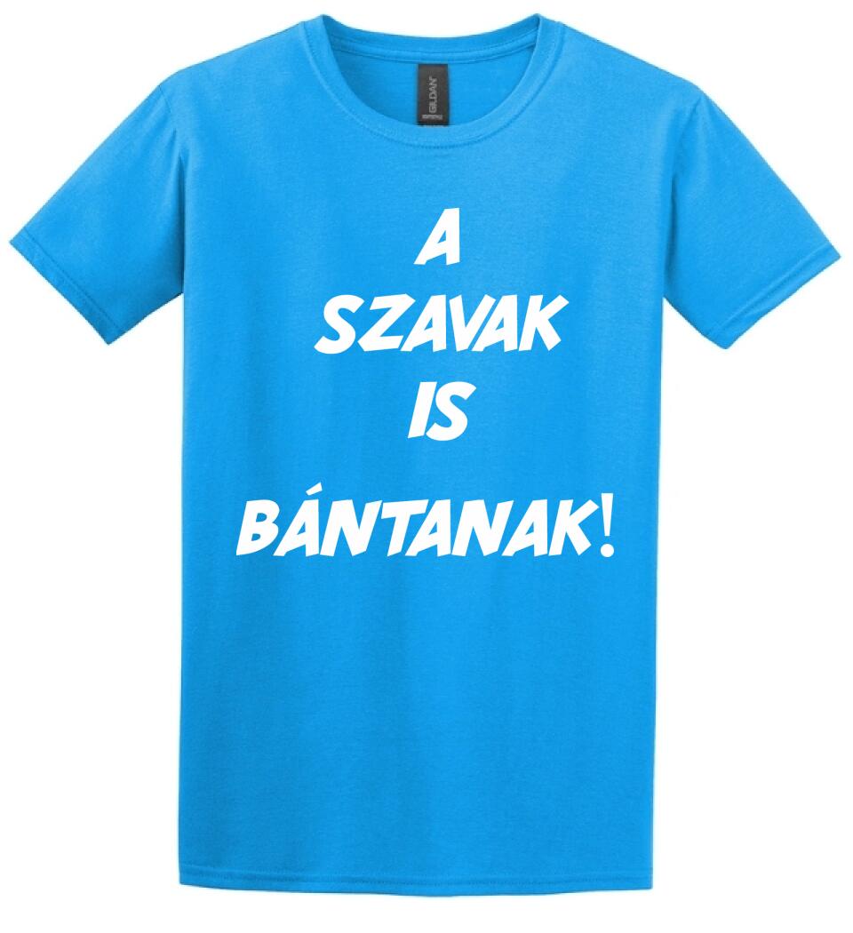 A SZAVAK IS BÁNTANAK