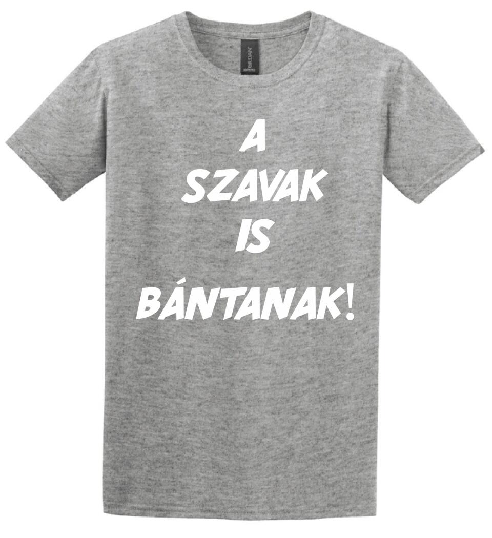 A SZAVAK IS BÁNTANAK