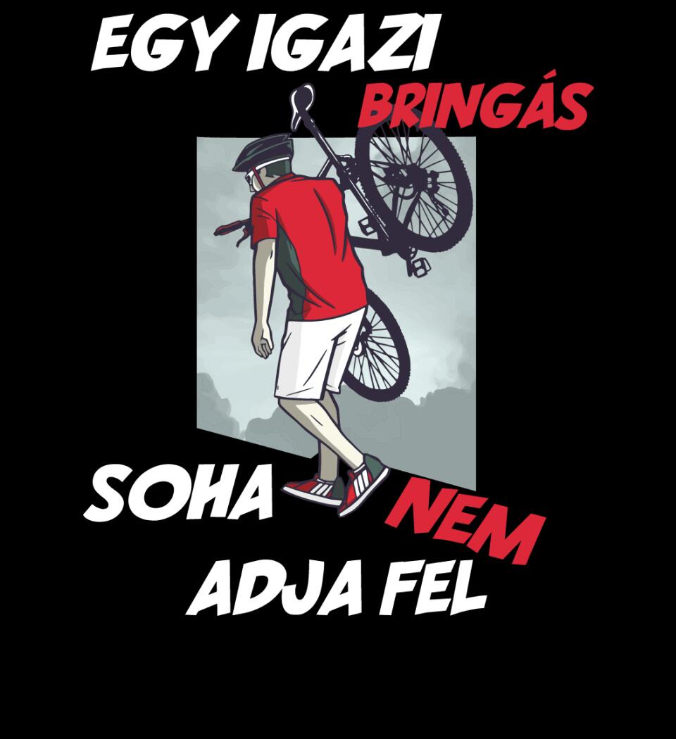 EGY IGAZI BRINGÁS SOHA NEM ADJA FEL