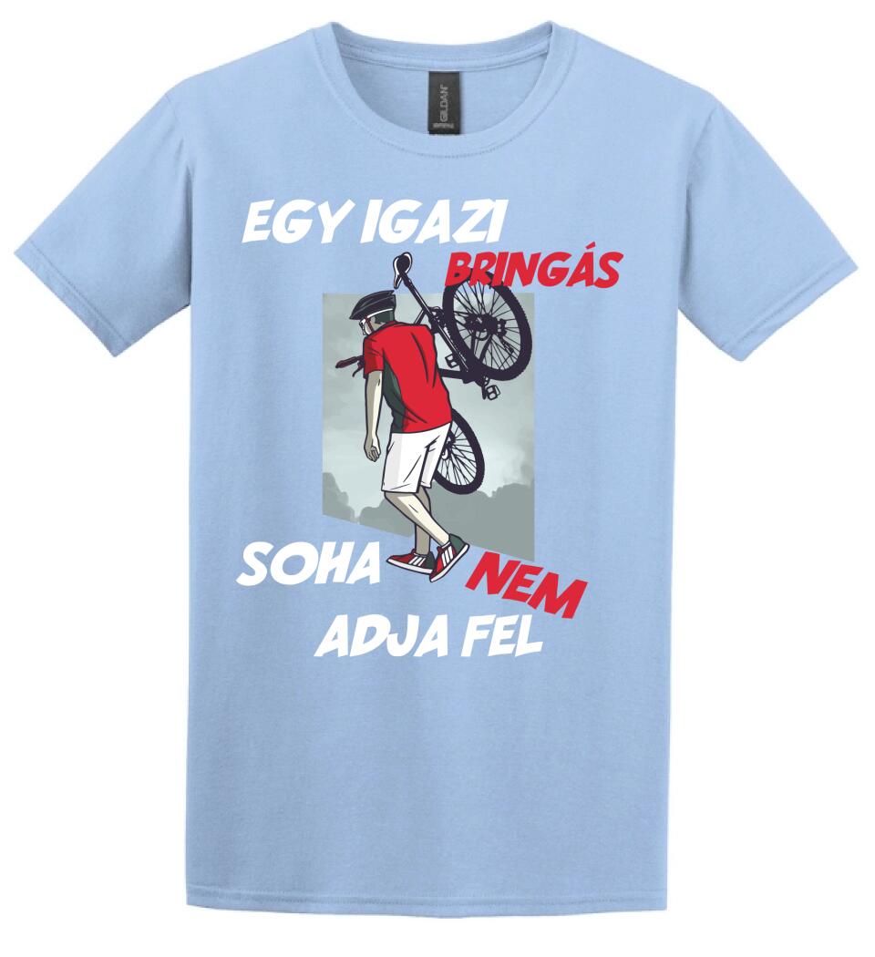 EGY IGAZI BRINGÁS SOHA NEM ADJA FEL