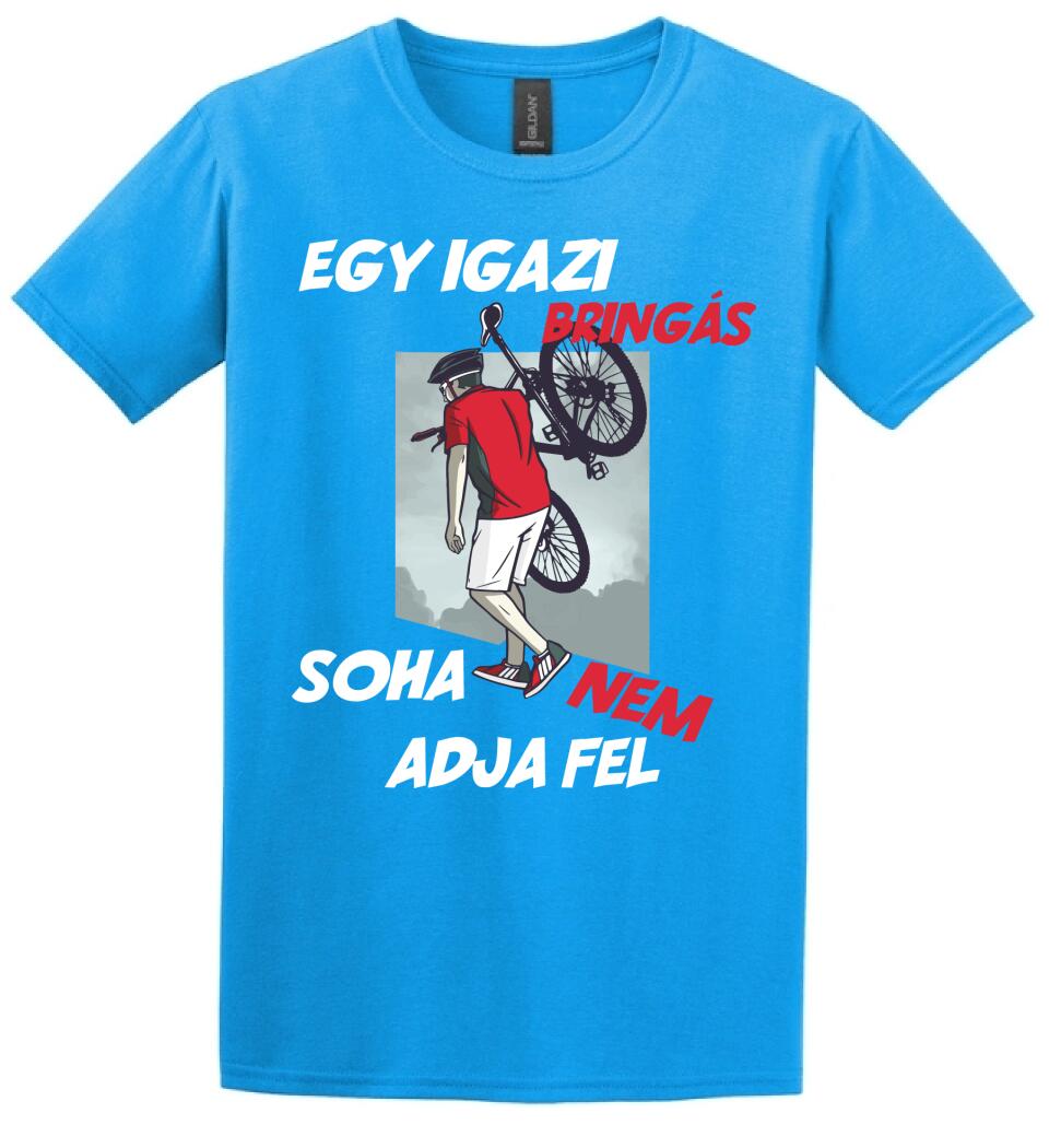 EGY IGAZI BRINGÁS SOHA NEM ADJA FEL