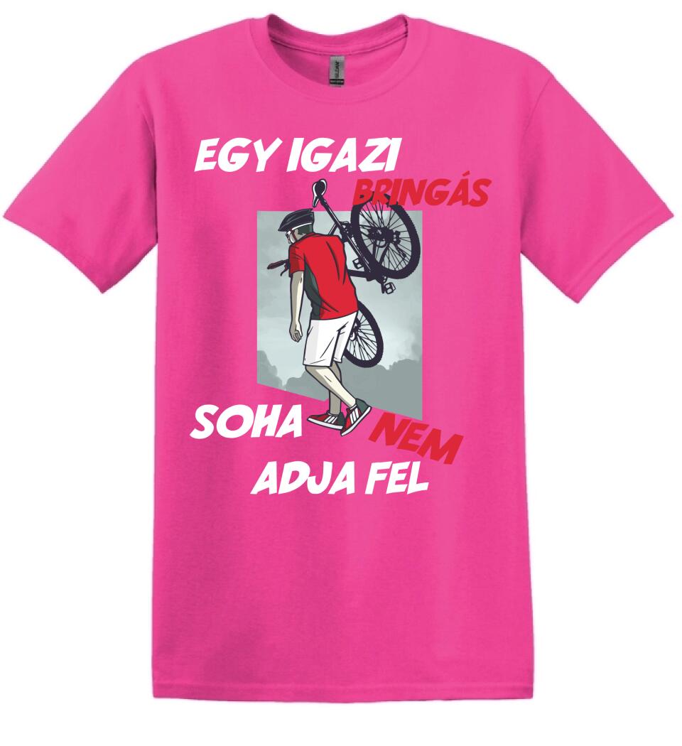 EGY IGAZI BRINGÁS SOHA NEM ADJA FEL