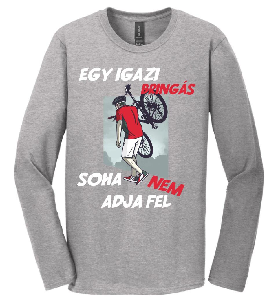 EGY IGAZI BRINGÁS SOHA NEM ADJA FEL