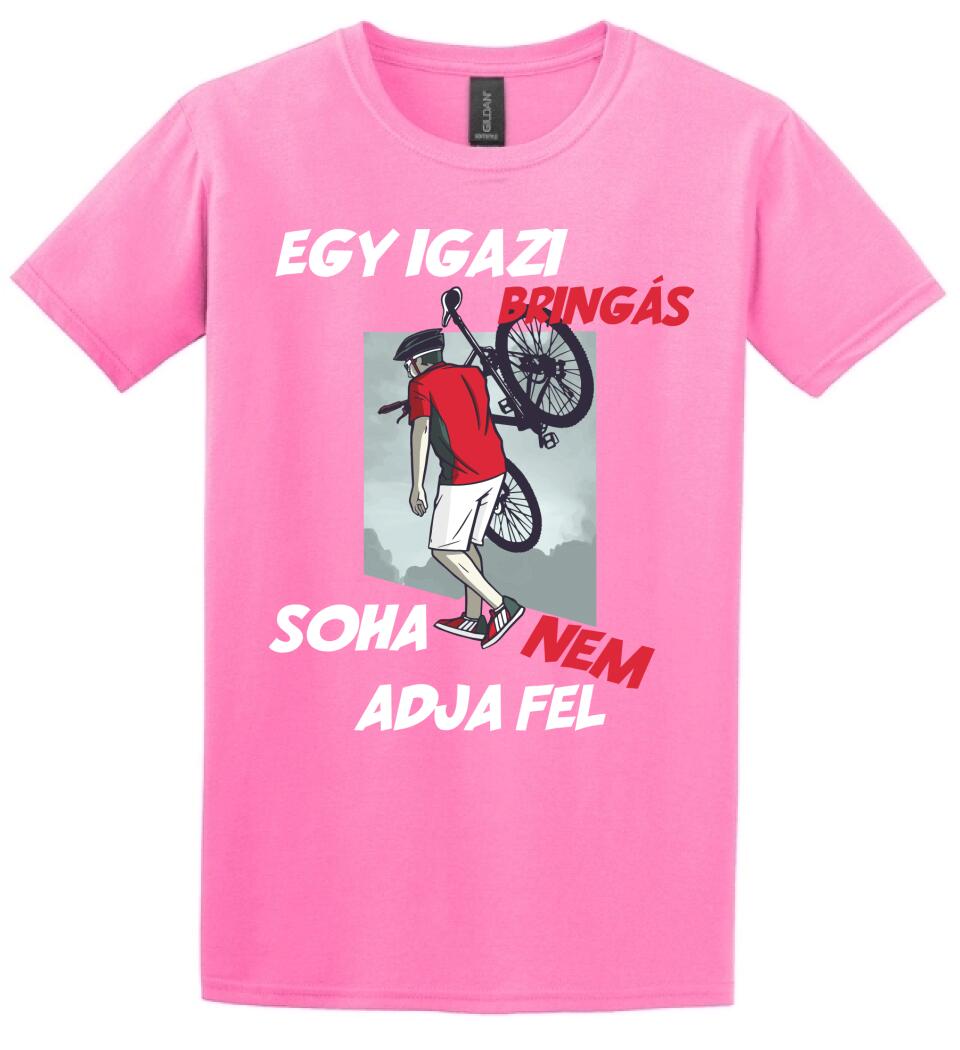 EGY IGAZI BRINGÁS SOHA NEM ADJA FEL