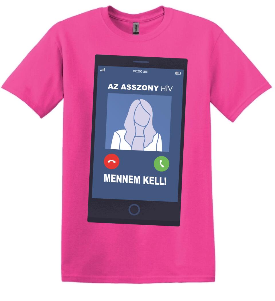 AZ ASSZONY HÍV MENNEM KELL!