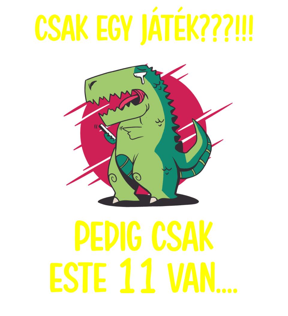 CSAK EGY JÁTÉK.. PEDIG MÉG CSAK ESTE 11 VAN