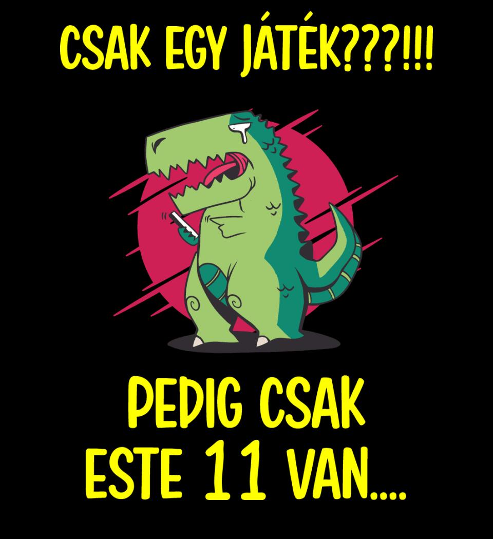CSAK EGY JÁTÉK.. PEDIG MÉG CSAK ESTE 11 VAN