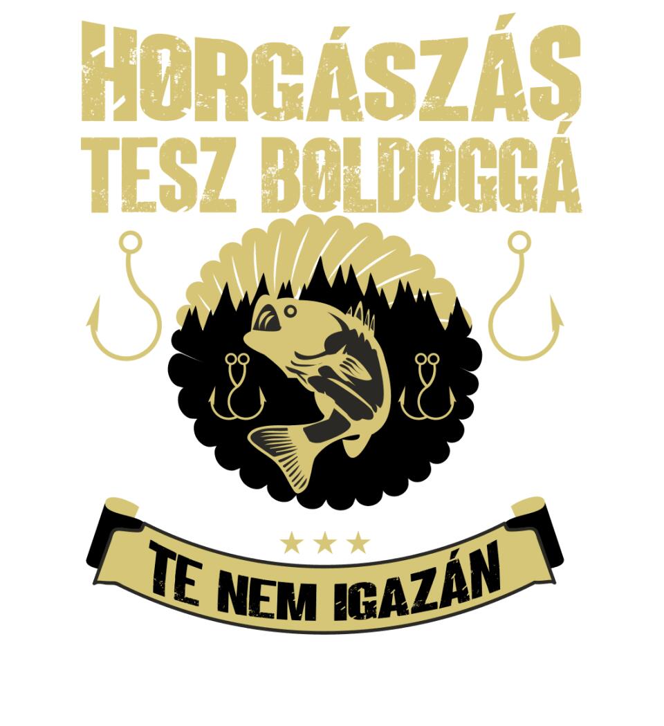 A HORGÁSZÁS TESZ BOLDOGGÁ TE NEM IGAZÁN PÓLÓ