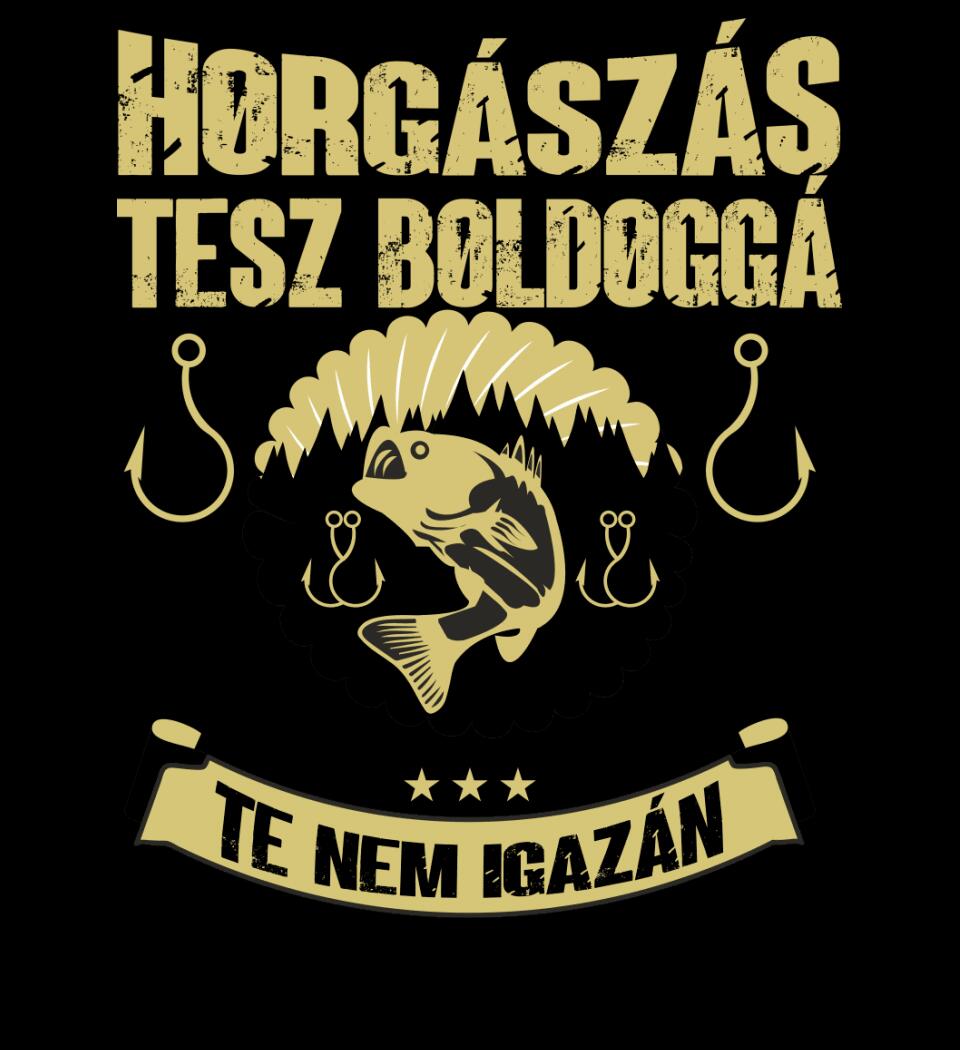 A HORGÁSZÁS TESZ BOLDOGGÁ TE NEM IGAZÁN PÓLÓ