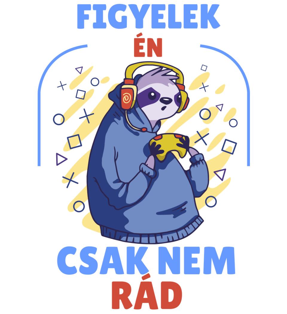 FIGYELEK ÉN... CSAK NEM RÁD.. GAMER PÓLÓ