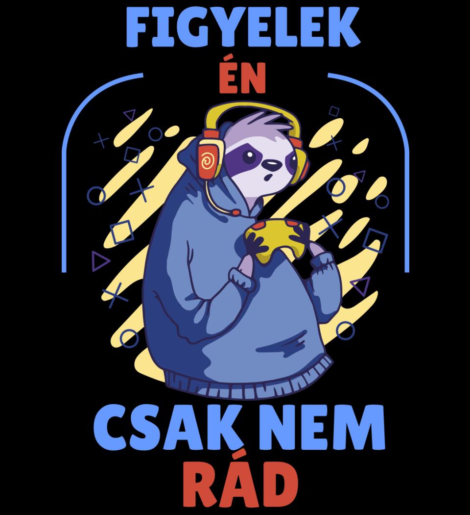 FIGYELEK ÉN... CSAK NEM RÁD.. GAMER PÓLÓ
