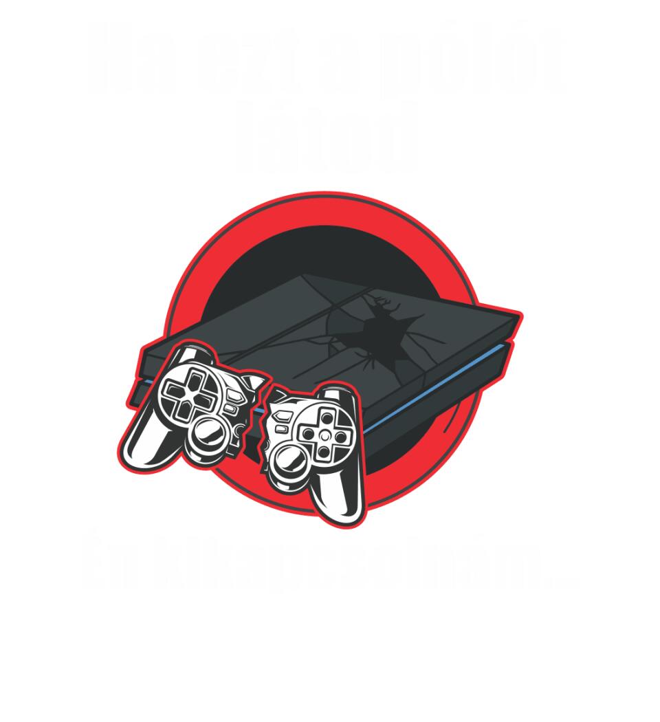 Ha ezt a pólót látod én kikapcsolnám